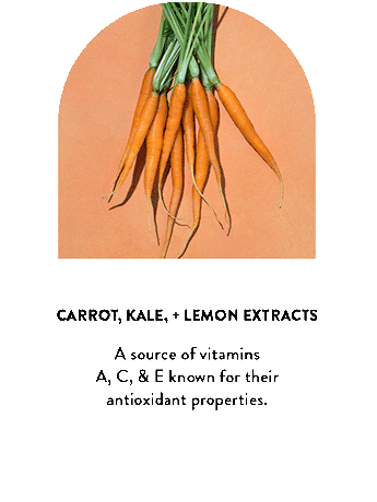 Carrot, Kale, + Lemon Extracts. A source of vitamins A, C, & E known for their antioxidant properties.