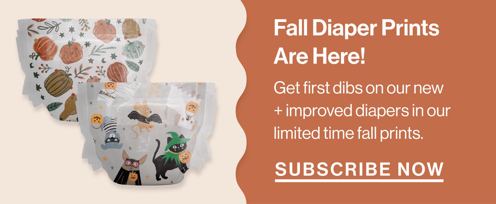 Fall Diaper Prints Are Here! Get first dibs on our new + improved diapers in our limited time summer prints. Subscribe Now
