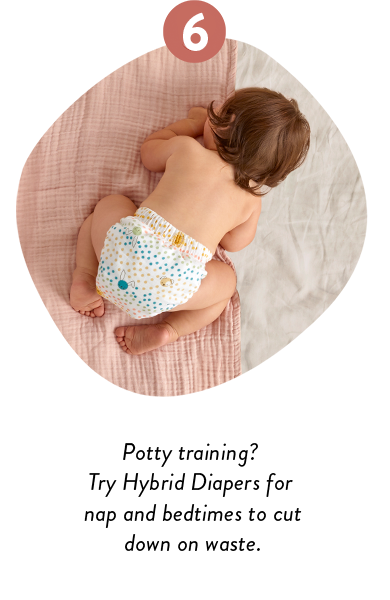 Potty Training? Try Hybrid Diapers for nap and bedtimes to cut down on waste.